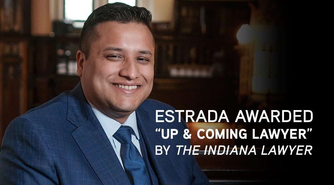 Estrada Awarded 2020 “Up & Coming Lawyer” by The Indiana Lawyer